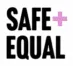 Safe + Equal